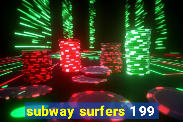 subway surfers 1 99