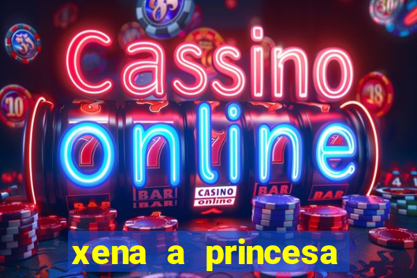 xena a princesa guerreira online