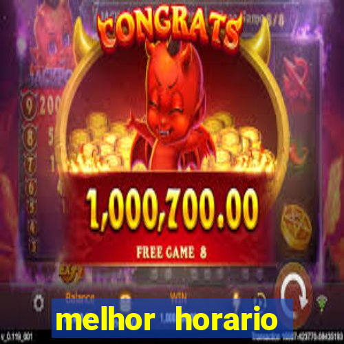 melhor horario jogar fortune tiger