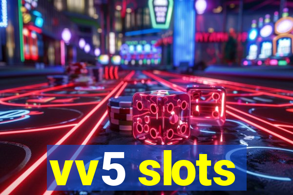 vv5 slots