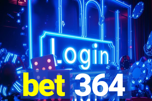 bet 364