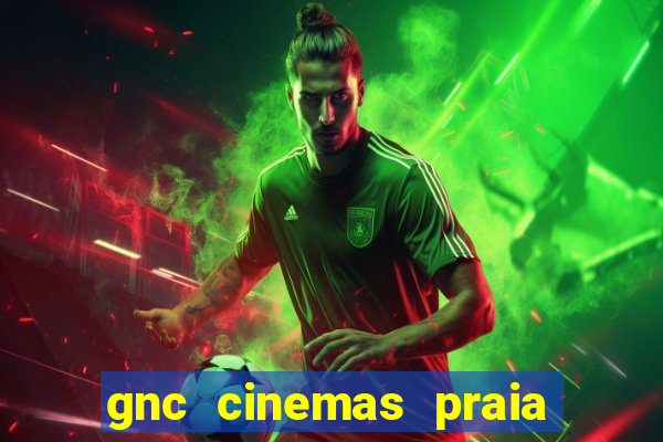 gnc cinemas praia de belas