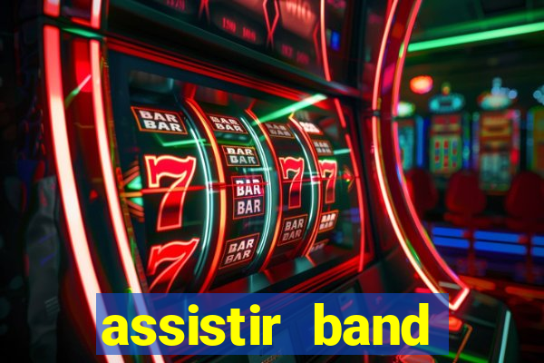 assistir band online ao vivo gratis