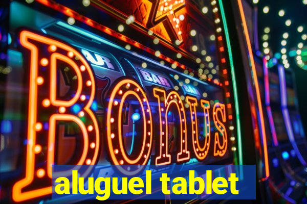 aluguel tablet