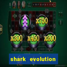 shark evolution dinheiro infinito