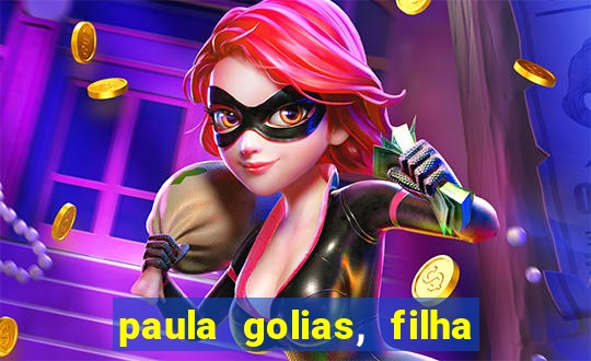 paula golias, filha de ronald golias