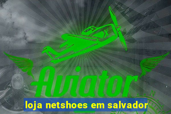 loja netshoes em salvador