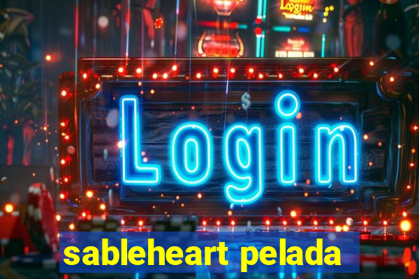 sableheart pelada