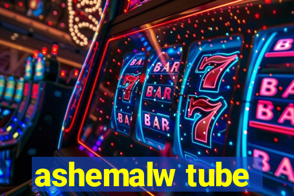 ashemalw tube