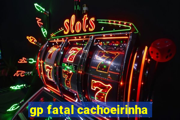 gp fatal cachoeirinha