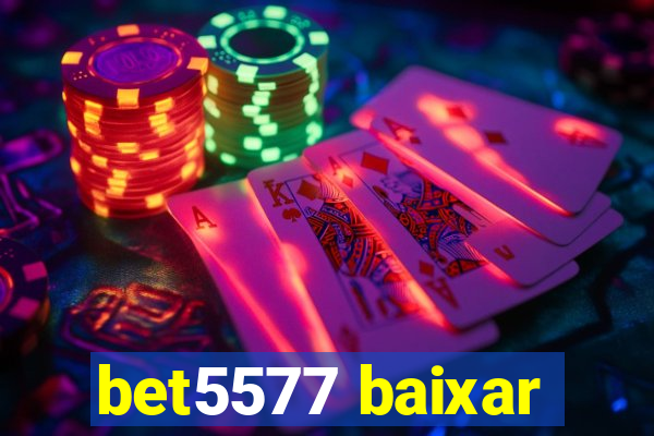 bet5577 baixar