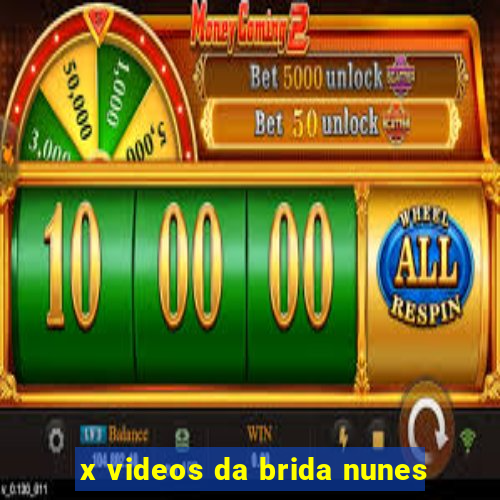 x videos da brida nunes