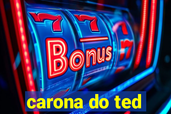 carona do ted