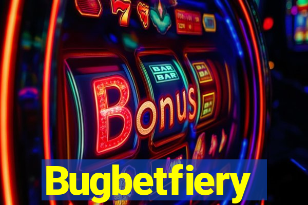 Bugbetfiery