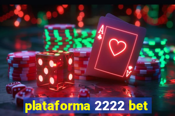 plataforma 2222 bet