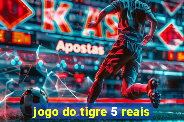 jogo do tigre 5 reais