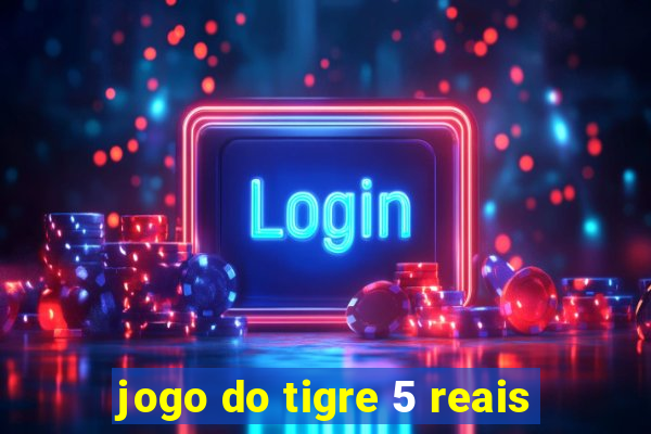 jogo do tigre 5 reais