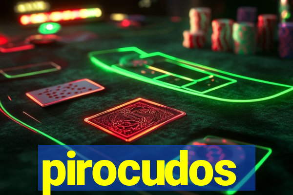 pirocudos