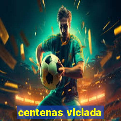 centenas viciada