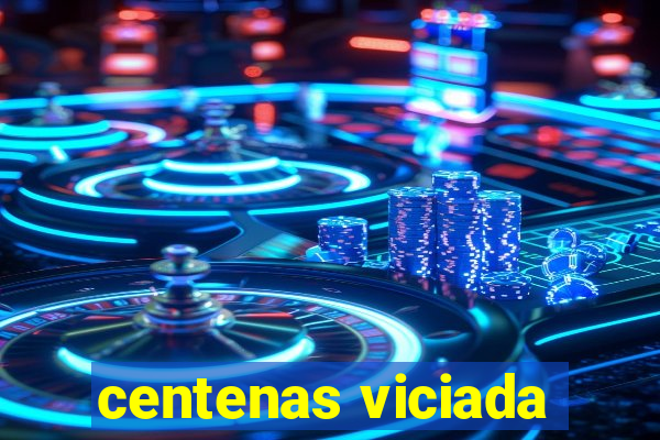 centenas viciada