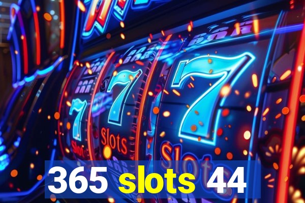 365 slots 44