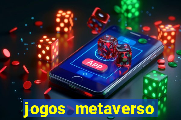 jogos metaverso para ganhar dinheiro