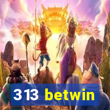 313 betwin