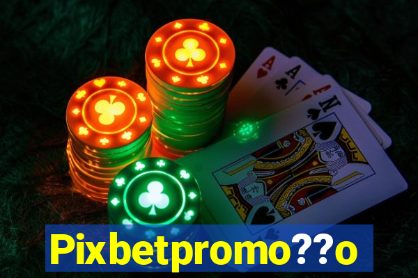 Pixbetpromo??o