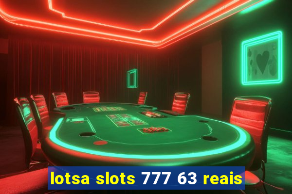 lotsa slots 777 63 reais