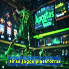 tiras jogos plataforma