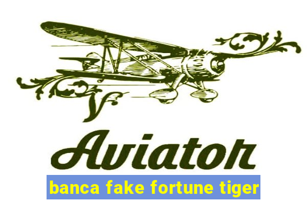 banca fake fortune tiger