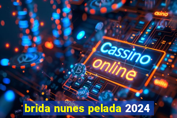 brida nunes pelada 2024