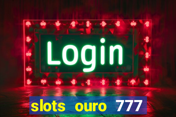 slots ouro 777 play store