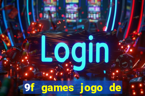 9f games jogo de ganhar dinheiro