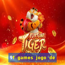 9f games jogo de ganhar dinheiro