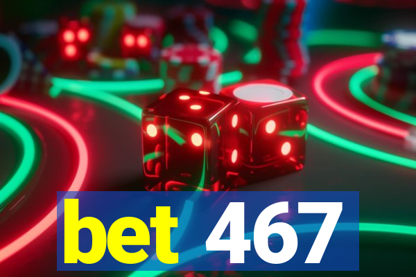 bet 467