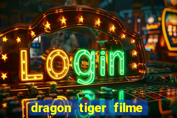 dragon tiger filme completo dublado online