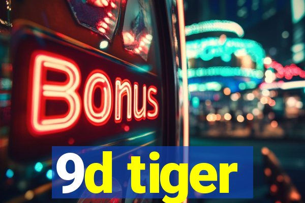 9d tiger