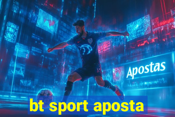 bt sport aposta