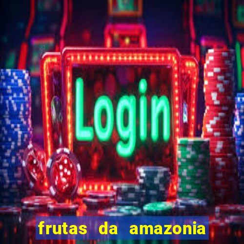 frutas da amazonia de a a z