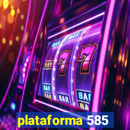 plataforma 585