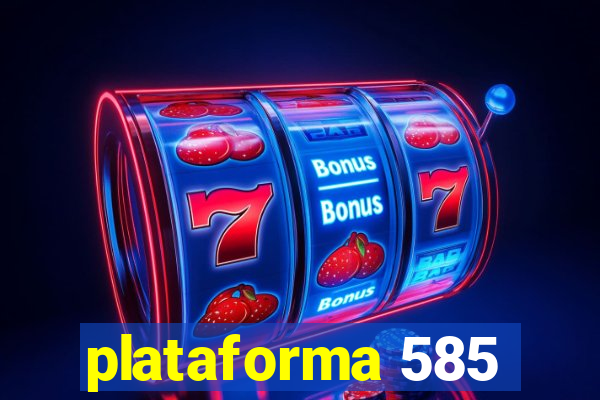 plataforma 585