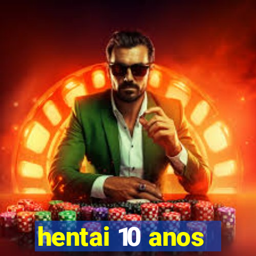 hentai 10 anos