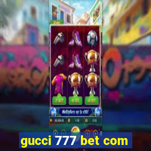 gucci 777 bet com