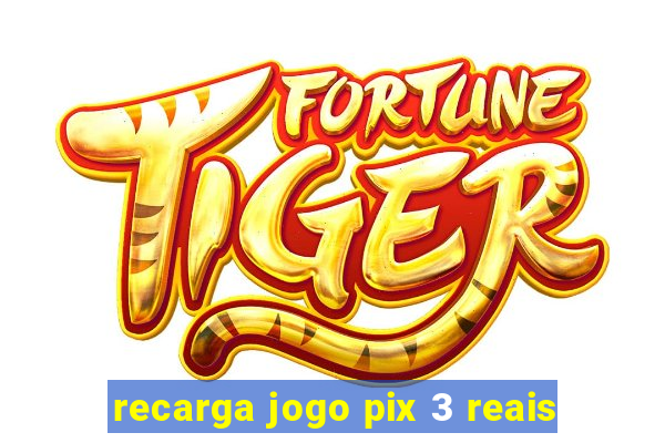 recarga jogo pix 3 reais