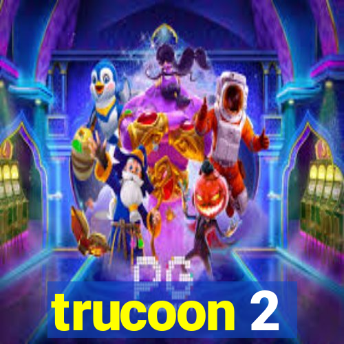 trucoon 2