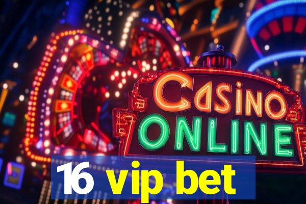 16 vip bet