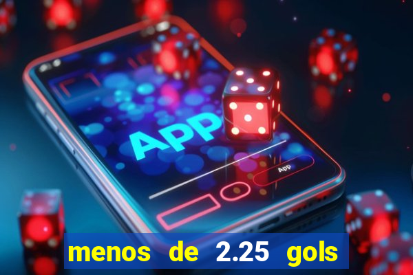 menos de 2.25 gols o que significa