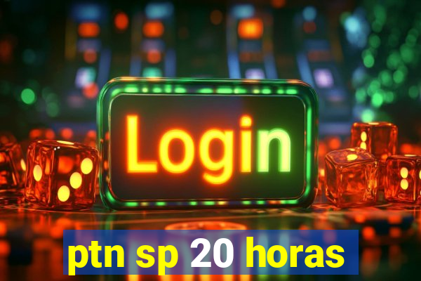 ptn sp 20 horas