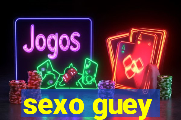 sexo guey